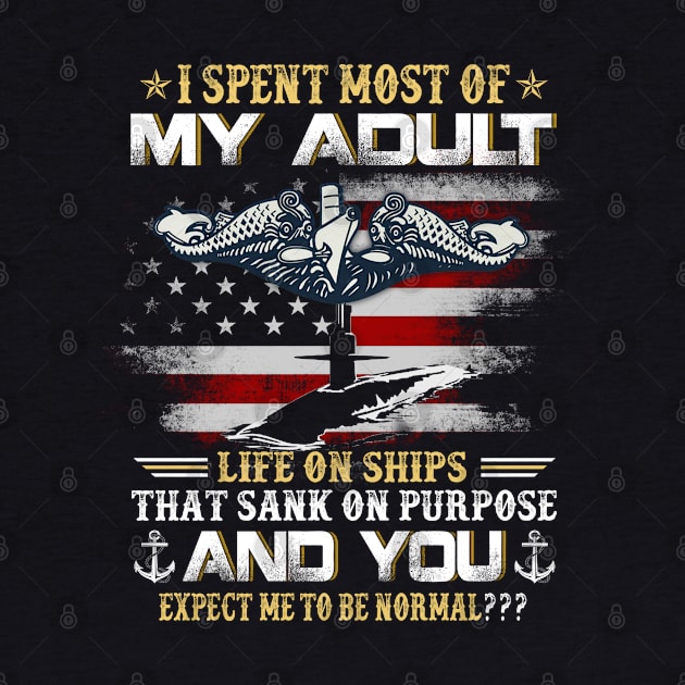 I Spent Most Of My Adult Life On Ships - Navy US Submariner by Oscar N Sims